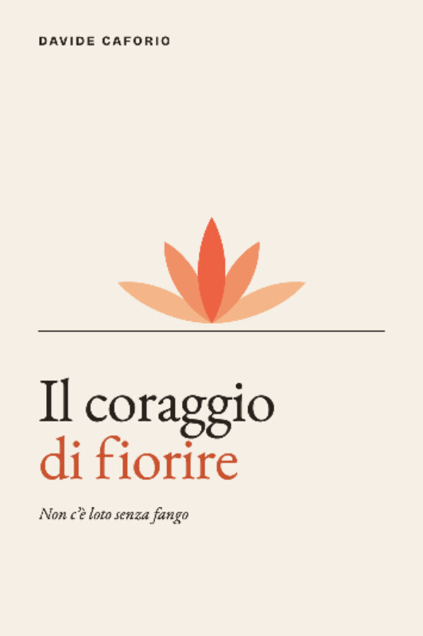 Il coraggio di fiorire, libro di Davide Caforio